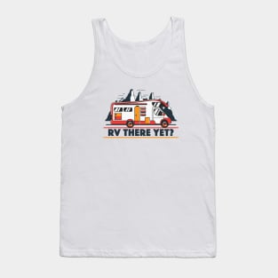 RV There Yet? | Funny Road Trip Tank Top